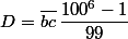 D=\overline{bc}\,\dfrac{100^6-1}{99}